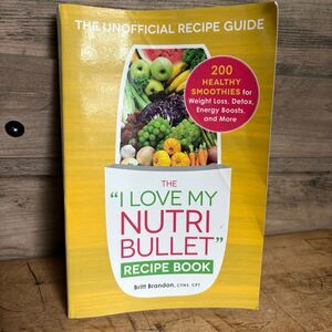 I Love My Nutri Bullet Recipe Book by Britt Brandon The Unofficial Recipe Guide